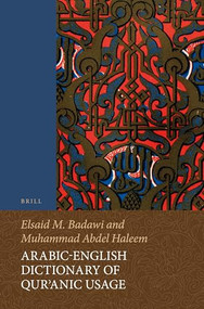 Arabic-English Dictionary of Qurʾanic Usage by Elsaid Badawi, Muhammed Abdel Haleem, 9789004430822