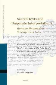 Sacred Texts and Disparate Interpretations: Qumran Manuscripts Seventy Years Later by Henryk Drawnel, 9789004431560