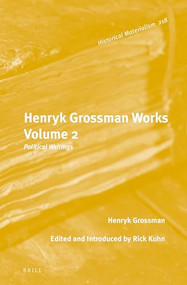 Henryk Grossman Works, Volume 2 (Political Writings) by Rick Kuhn, Dominika Balwin, Ben Fowkes, Joseph Fracchia, Floris Kalman, Rick Kuhn, Ken Todd, Frank Wolff, Henryk Grossman, 9789004432130