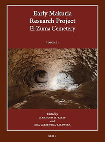 Early Makuria Research Project. El-Zuma Cemetery (3-vol. set) by Mahmoud El-Tayeb, Ewa Czyżewska-Zalewska, Urszula Iwaszczuk, Jolanta Juchniewicz, Zofia Kowarska, Iwona Kozieradzka-Ogunmakin, Szymon Lenarczyk, Robert Mahler, Ewa Skowrońska-Zych, Aneta Cedro, Joanna Then-Obłuska, Łukasz Zieliński, 9789004433748
