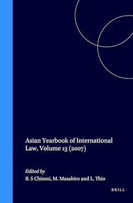 Asian Yearbook of International Law, Volume 13 (2007) by B S Chimni, Miyoshi Masahiro, Li-ann Thio, 9789004433779
