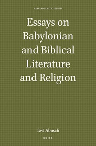 Essays on Babylonian and Biblical Literature and Religion by I. Tzvi Abusch, 9789004435179