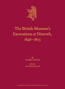 The British Museum's Excavations at Nineveh, 1846-1855 by John Malcolm Russell, Petra Boekstal, Geoffrey Turner, 9789004435360
