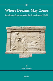Where Dreams May Come (2 vol. set) (Incubation Sanctuaries in the Greco-Roman World) by Gil Renberg, 9789004436688
