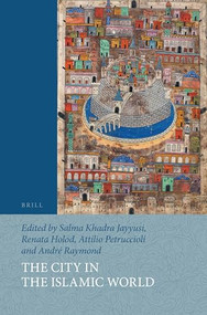 The City in the Islamic World (2 vols.) by Salma Khadra Jayyusi, Renata Holod, Antillio Petruccioli, André Raymond, 9789004438132