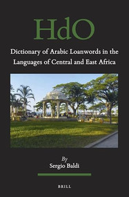 Dictionary of Arabic Loanwords in the Languages of Central and East Africa by Sergio Baldi, 9789004438477