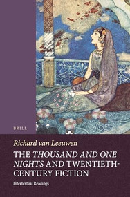 The Thousand and One Nights and Twentieth-Century Fiction (Intertextual Readings) by Richard van Leeuwen, 9789004362536