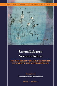 Unverfügbares Verinnerlichen (Figuren der Einverleibung zwischen Eucharistie und Anthropophagie) (German Edition) by Yvonne Al-Taie, Marta Famula, 9789004439122