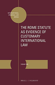 The Rome Statute as Evidence of Customary International Law by Yudan Tan, 9789004439405