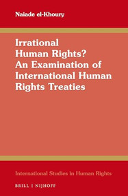 Irrational Human Rights? An Examination of International Human Rights Treaties by Naiade el-Khoury, 9789004439757