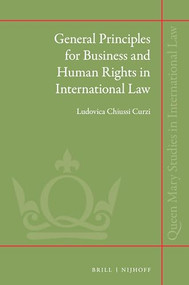 General Principles for Business and Human Rights in International Law by Ludovica Chiussi Curzi, 9789004440029