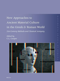 New Approaches to Ancient Material Culture in the Greek & Roman World (21st-Century Methods and Classical Antiquity) by Catherine Cooper, 9789004440692