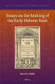 Essays on the Making of the Early Hebrew Book by Marvin J. Heller, 9789004441156