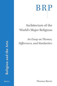 Architecture of the World's Major Religions (An Essay on Themes, Differences, and Similarities) by Thomas Barrie, 9789004441422