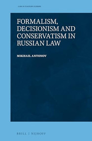 Formalism, Decisionism and Conservatism in Russian Law by Mikhail Antonov, 9789004442573