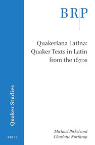 Quakeriana Latina: Quaker texts in Latin from the 1670s by Michael Birkel, Charlotte Northrop, 9789004442733