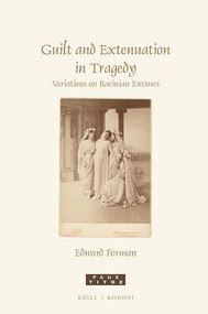 Guilt and Extenuation in Tragedy (Variations on Racinian Excuses) by Edward Forman, 9789004442771