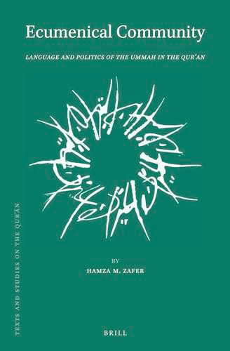 Ecumenical Community (Language and Politics of the Ummah in the Qurʾan) by Hamza M. Zafer, 9789004442986