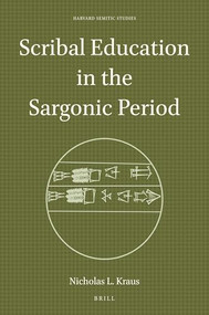 Scribal Education in the Sargonic Period by Nicholas L. Kraus, 9789004443228