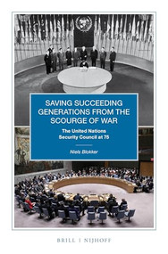 Saving Succeeding Generations from the Scourge of War (The United Nations Security Council at 75) by Niels M. Blokker, 9789004443914