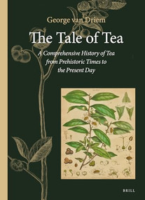 The Tale of Tea (A Comprehensive History of Tea from Prehistoric Times to the Present Day) by George L. van Driem, 9789004444720