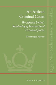 An African Criminal Court (The African Union's Rethinking of International Criminal Justice) by Dominique Mystris, 9789004444942