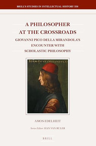 A Philosopher at the Crossroads (Giovanni Pico Della Mirandola's Encounter with Scholastic Philosophy) by Amos Edelheit, 9789004445093
