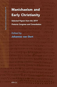 Manichaeism and Early Christianity (Selected Papers from the 2019 Pretoria Congress and Consultation) by Johannes van Oort, 9789004445451