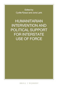 Humanitarian Intervention and Political Support for Interstate Use of Force by Cyrille J.C.F. Fijnaut, Joris Larik, 9789004445475