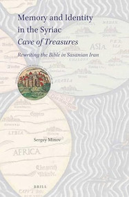 Memory and Identity in the Syriac Cave of Treasures (Rewriting the Bible in Sasanian Iran) by Sergey Minov, 9789004445505