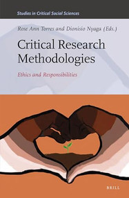 Critical Research Methodologies (Ethics and Responsibilities) by Rose Ann Torres, Dionisio Nyaga, 9789004445550