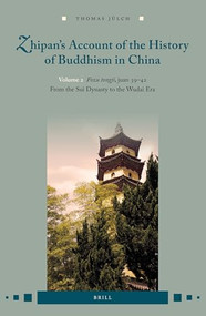 Zhipan's Account of the History of Buddhism in China (Volume 2: Fozu tongji, juan 39-42: From the Sui Dynasty to the Wudai Era) by Thomas Jülch, 9789004445918