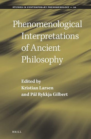 Phenomenological Interpretations of Ancient Philosophy by Kristian Larsen, Pål Rykkja Gilbert, 9789004446762