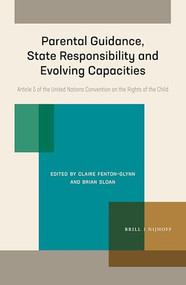 Parental Guidance, State Responsibility and Evolving Capacities (Article 5 of the United Nations Convention on the Rights of the Child) by Claire Fenton-Glynn, Brian Sloan, 9789004446861