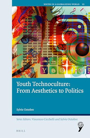 Youth Technoculture: From Aesthetics to Politics by Sylvie Octobre, 9789004447363