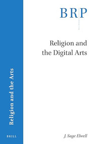 Religion and the Digital Arts by Sage Elwell, 9789004447431