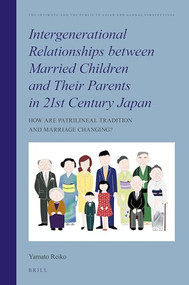 Intergenerational Relationships between Married Children and Their Parents in 21st Century Japan by Reiko YAMATO, 9789004447479