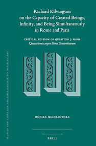 Richard Kilvington on the Capacity of Created Beings, Infinity, and Being Simultaneously in Rome and Paris by Monika Michałowska, 9789004447523