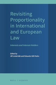 Revisiting Proportionality in International and European Law (Interests and Interest-Holders) by Ulf Linderfalk, Eduardo Gill-Pedro, 9789004448063