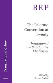 The Palermo Convention at Twenty (Institutional and Substantive Challenges) by Serena Forlati, 9789004448407