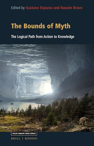 The Bounds of Myth (The Logical Path from Action to Knowledge) by Gustavo Esparza, Nassim Bravo, 9789004448667