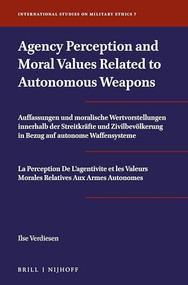 Agency Perception and Moral Values Related to Autonomous Weapons by Ilse Verdiesen, 9789004449077
