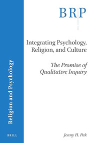 Integrating Psychology, Religion, and Culture (The Promise of Qualitative Inquiry) by Jenny H. Pak, 9789004449619