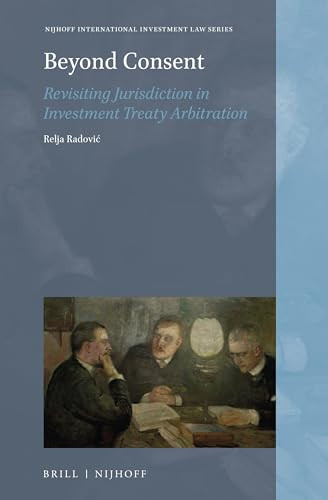 Beyond Consent (Revisiting Jurisdiction in Investment Treaty Arbitration) by Relja Radović, 9789004453685