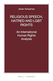 Religious Speech, Hatred and LGBT Rights (An International Human Rights Analysis) by Jeroen Temperman, 9789004458857
