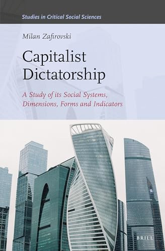 Capitalist Dictatorship (A Study of Its Social Systems, Dimensions, Forms and Indicators) by Milan Zafirovski, 9789004459205