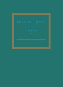 The Skandapurāṇa Volume V (Adhyāyas 96 - 112. The Varāha Cycle and the Andhaka Cycle Continued) by Peter Bisschop, Yuko Yokochi, 9789004459304