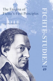 The Enigma of Fichte's First Principles by David W. Wood, 9789004459786