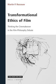 Transformational Ethics of Film (Thinking the Cinemakeover in the Film-Philosophy Debate) by Martin P. Rossouw, 9789004459953