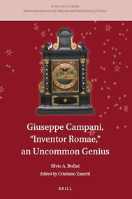 Giuseppe Campani, “Inventor Romae,” an Uncommon Genius by Cristiano Zanetti, Silvio Bedini, 9789004460102